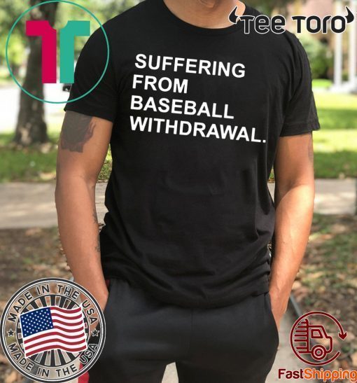 Suffering From Baseball Withdrawal Original T-Shirt