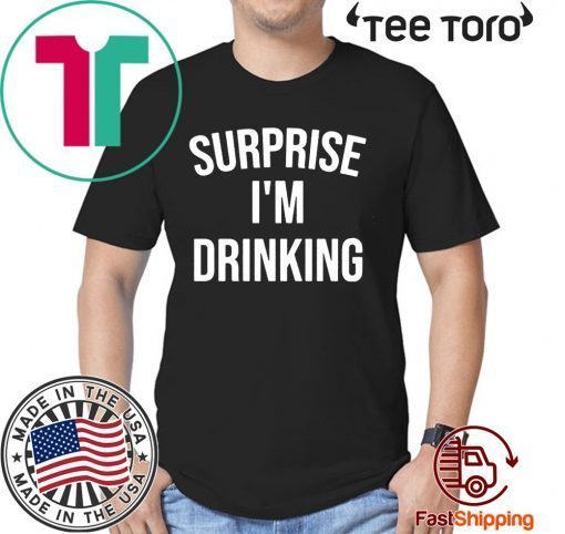 Surprise I'm drinking tee shirt