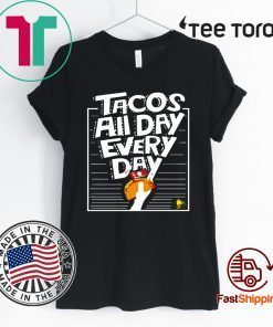 Limited Edition Tacos All Day Every Day T-Shirt