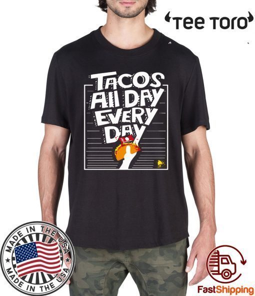 Limited Edition Tacos All Day Every Day T-Shirt