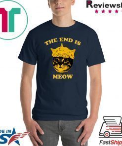 The End Is Meow Shirt