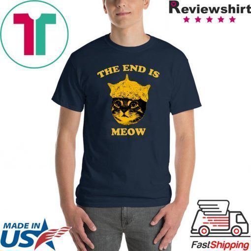 The End Is Meow Shirt