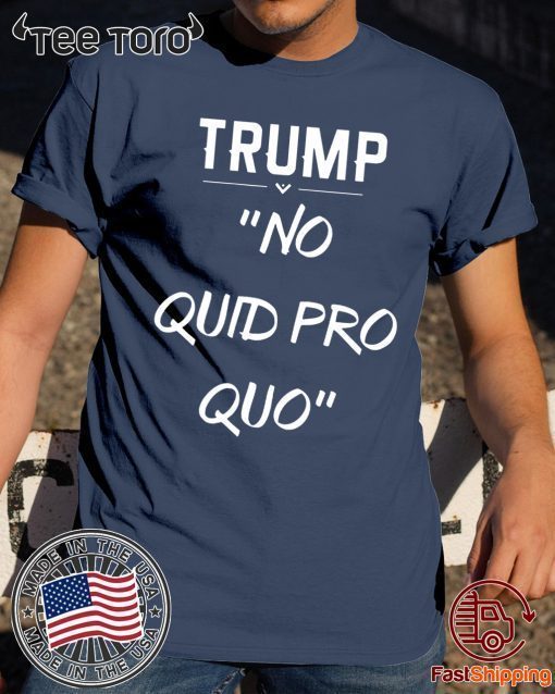 Trump No Quid Pro Quo For 2020 T-Shirt