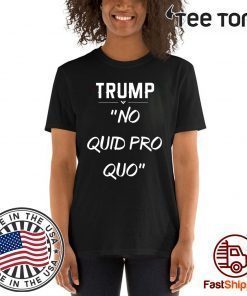 Trump No Quid Pro Quo For 2020 T-Shirt