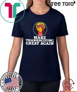 Trump Turkey Make thanksgiving great again Shirt - Offcial Tee