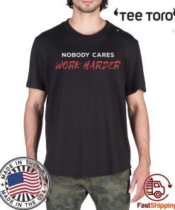 Unisex Nobody Cares Work Harder Tee Shirt