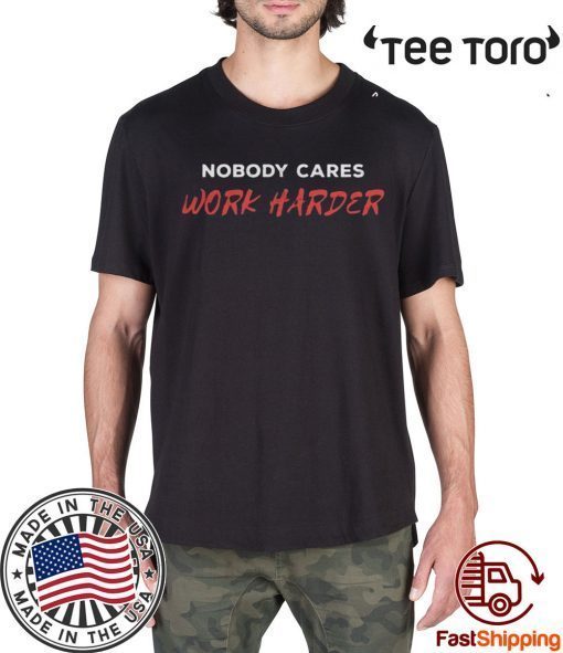 Unisex Nobody Cares Work Harder Tee Shirt