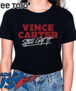 Vince Carter Shirt Still Got It Atlanta