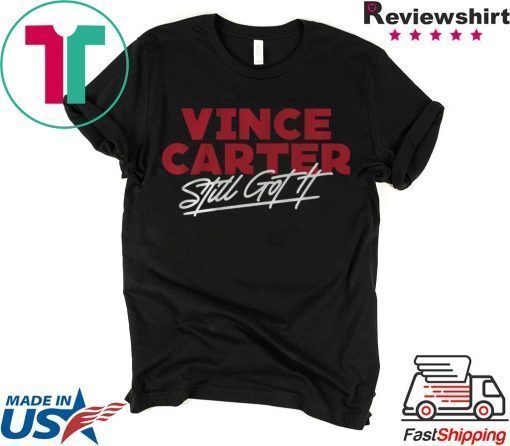 Vince Carter Shirt Still Got It Atlanta