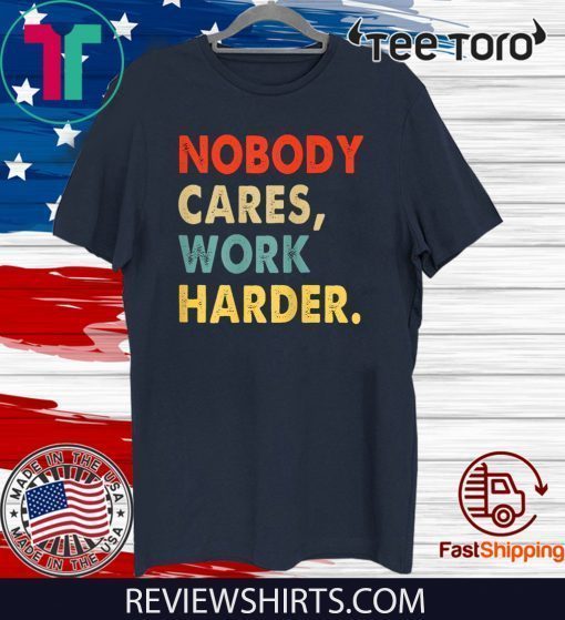 Vintage Retro Nobody Cares Work Harder Motivational Quotes Tee Shirt