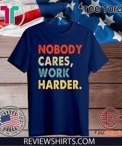 Vintage Retro Nobody Cares Work Harder Motivational Quotes Tee Shirt