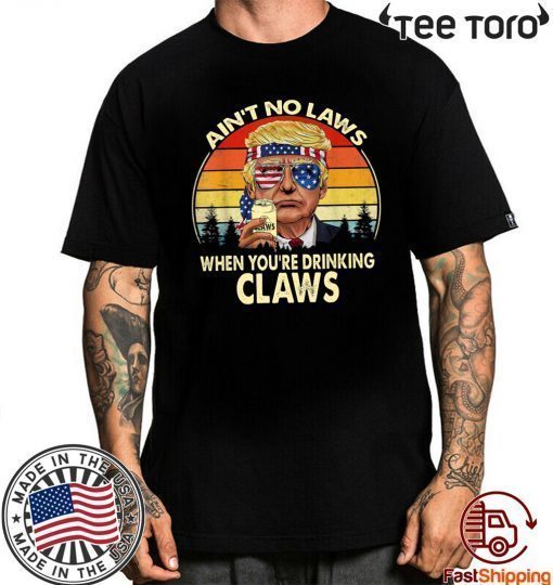 Vintage TRump Aint No Law When You’re Drinking Claws Tee Shirts