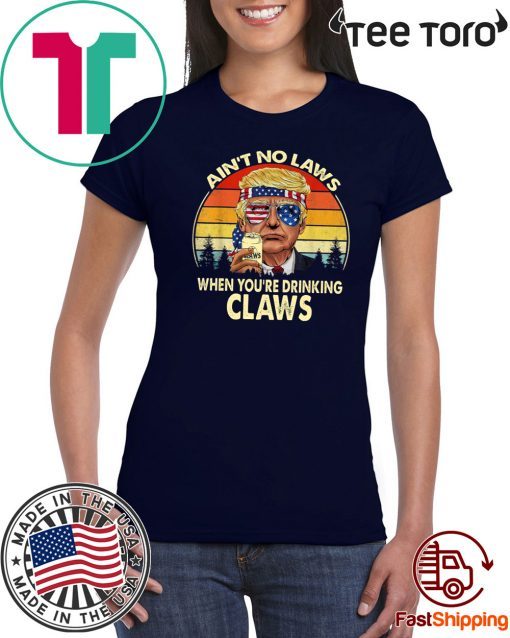 Vintage TRump Aint No Law When You’re Drinking Claws Tee Shirts