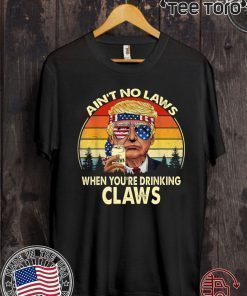 Vintage TRump Aint No Law When You’re Drinking Claws shirt t-shirt