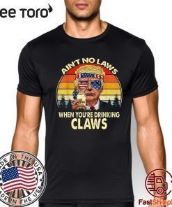 Vintage TRump Aint No Law When You’re Drinking Claws shirt t-shirt