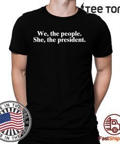 WE THE PEOPLE SHE THE PRESIDENT T-SHIRTS