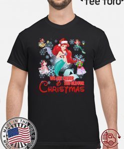 We Are Never Too Old For Christmas Ariel Disney Christmas Gift T-Shirt