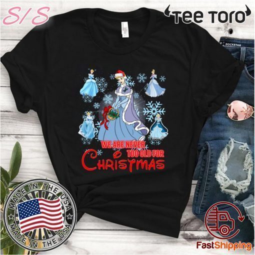 We Are Never Too Old For Christmas Cinderella Classic T-Shirt