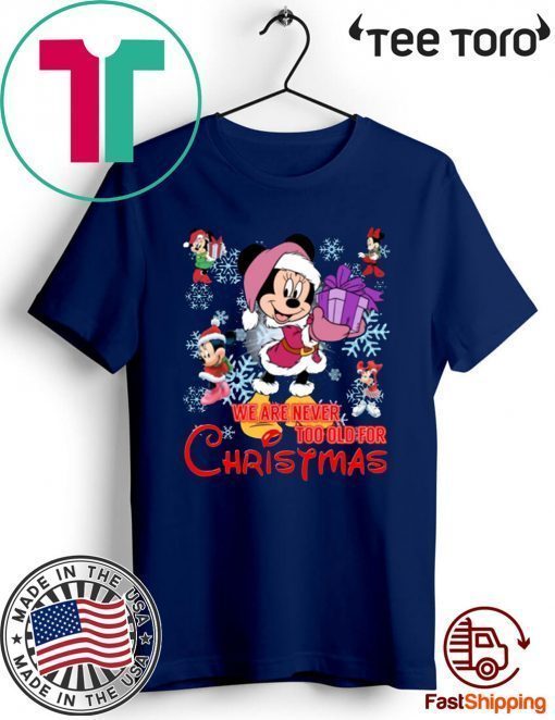 We Are Never Too Old For Christmas Minnie Funny T-Shirt