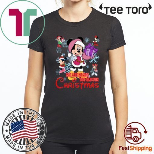 We Are Never Too Old For Christmas Minnie Funny T-Shirt