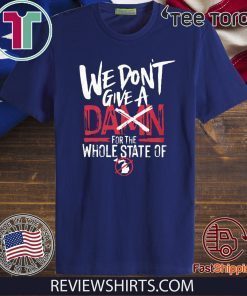 We Don't Give A Damn For The Whole State Of Xichigan T Shirt