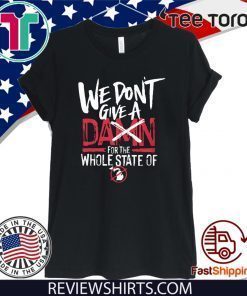 We Don't Give A Damn For The Whole State Of Xichigan T Shirt