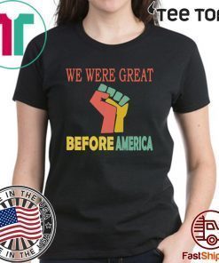 We Were Great Before America Shirt - Offcie Tee