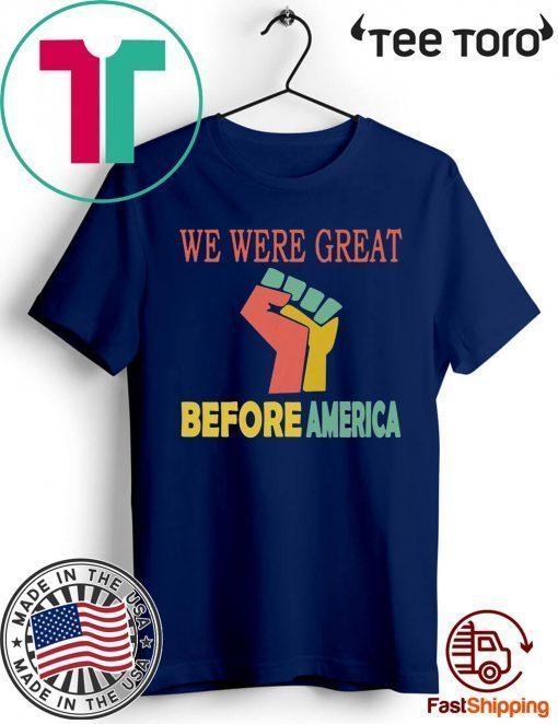 We Were Great Before America Shirt - Offcie Tee