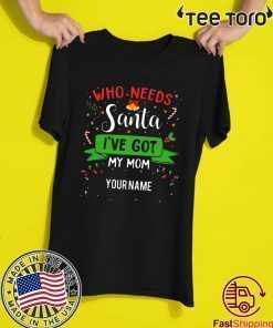 Who Needs Santa I've Got My Mom Family Xmas 2020 T-Shirt