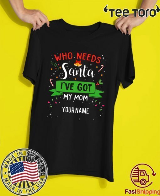 Who Needs Santa I've Got My Mom Family Xmas 2020 T-Shirt