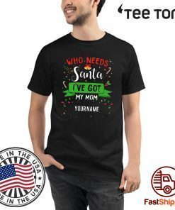 Who Needs Santa I've Got My Mom Family Xmas 2020 T-Shirt