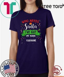 Who Needs Santa I've Got My Nana Family Xmas Unisex T-Shirt