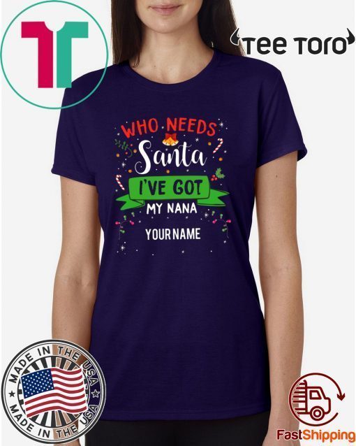 Who Needs Santa I've Got My Nana Family Xmas Unisex T-Shirt