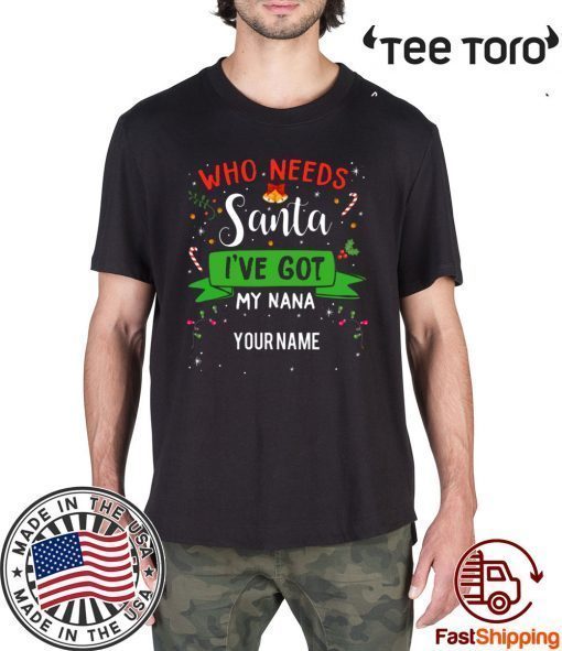 Who Needs Santa I've Got My Nana Family Xmas Unisex T-Shirt