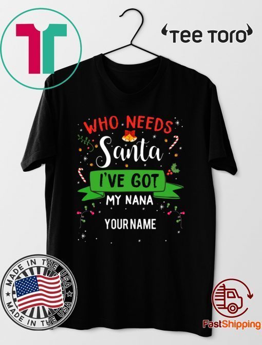 Who Needs Santa I've Got My Nana Family Xmas Unisex T-Shirt