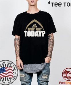 Why Not Today Shirt - Offcial Tee