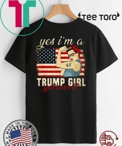 Yes I'm A Trump Girl Get Over It Trump 2020 Shirt - Offcial Tee