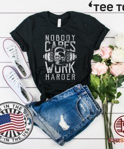 nobody cares work harder Gym T-Shirt