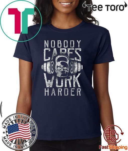 nobody cares work harder Gym T-Shirt