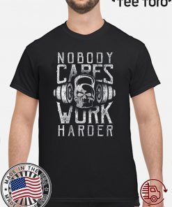 nobody cares work harder Gym T-Shirt