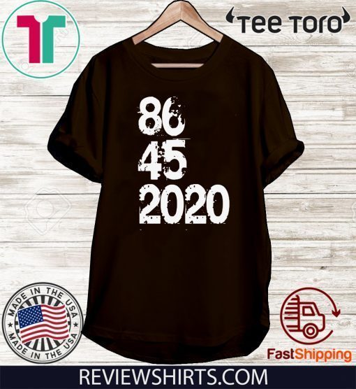 86 45 2020 Anti Donald Trump T-Shirt