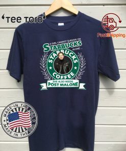 A girl cannot survive on Starbucks coffee alone Post Malone Hot T-Shirt 