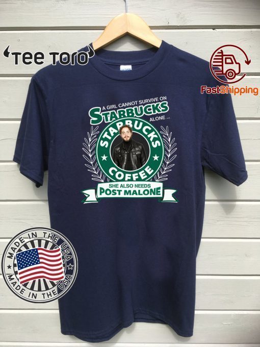 A girl cannot survive on Starbucks coffee alone Post Malone Hot T-Shirt 