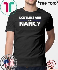 Don't Mess with Nancy Pelosi T-Shirt