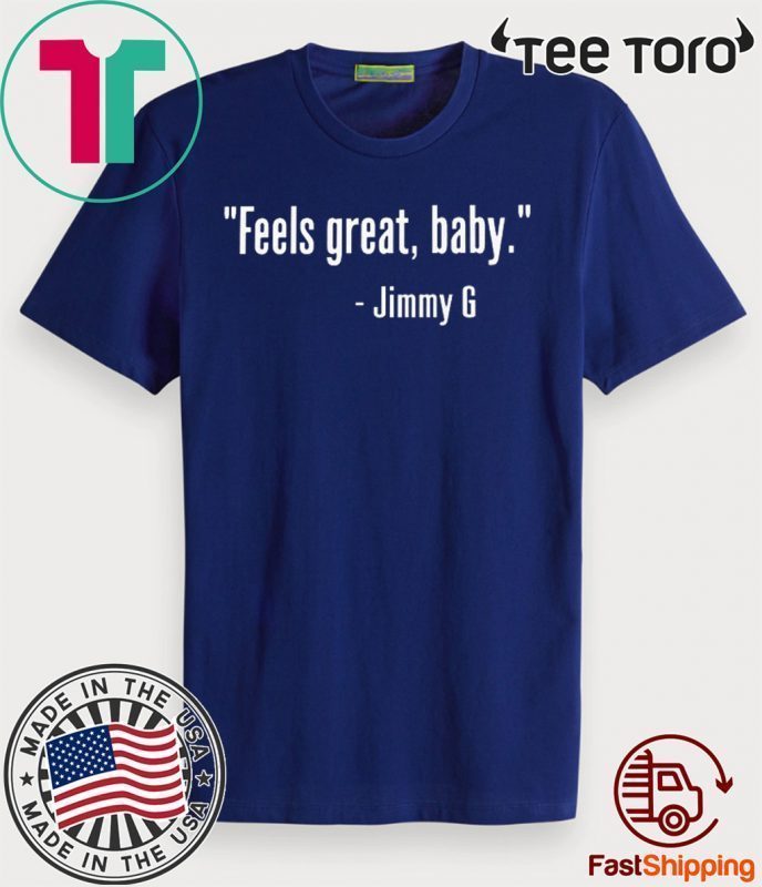 Feels Great Baby Jimmy G Original T-Shirt