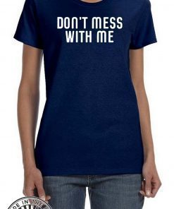 Don't Mess With Nancy Pelosi Impeachment T-Shirt