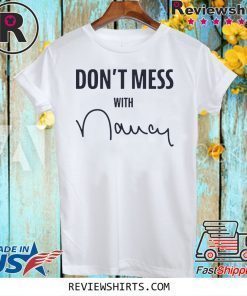 Offcial Don't Mess With Nancy Mechandise T-Shirt