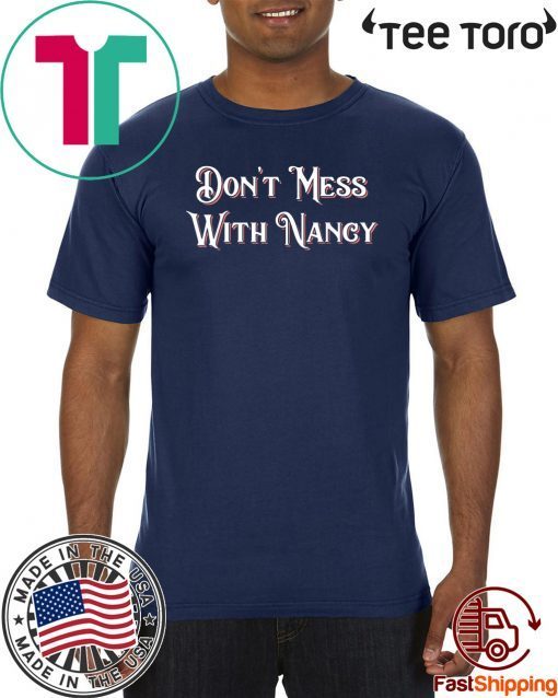 Don't Mess With Nancy Pelosi T-Shirt Empowerment