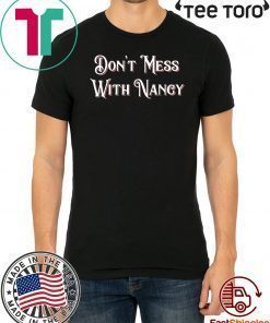 Don't Mess With Nancy Pelosi T-Shirt Empowerment