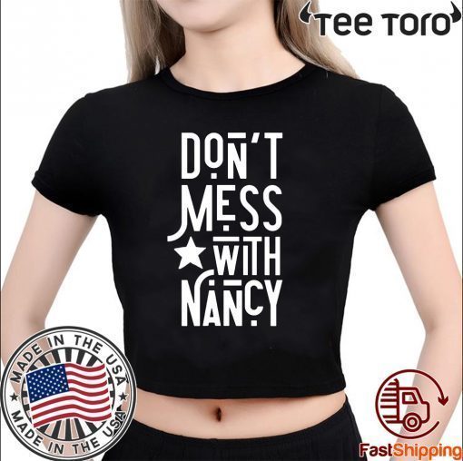 Don't Mess With Nancy Shirt - Nancy Pelosi Quote Tee Shirt